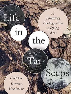 Life in the Tar Seeps: A Spiraling Ecology from a Dying Sea Paperback Terra Firma