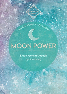 Moon Power (Conscious Guides): Empowerment Through Cyclical Living Paperback Aster