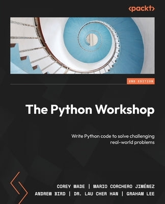 The Python Workshop - Second Edition: Write Python code to solve challenging real-world problems Paperback Packt Publishing