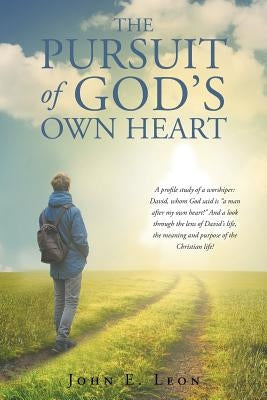 The Pursuit of God's Own Heart Paperback Christian Faith Publishing, Inc