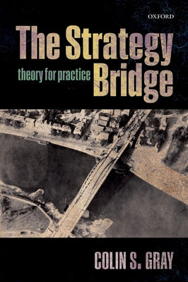 The Strategy Bridge: Theory for Practice Paperback Oxford University Press, USA