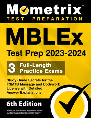 Mblex Test Prep 2023-2024 - 3 Full-Length Practice Exams, Study Guide Secrets for the Fsmtb Massage and Bodywork License with Detailed Answer Explanat Paperback Mometrix Media LLC