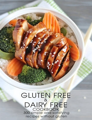 Gluten Free & Dairy Free Cookbook: 300 Simple and Satisfying Recipis Without Gluten Paperback Independently Published