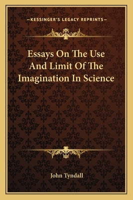 Essays On The Use And Limit Of The Imagination In Science Paperback Kessinger Publishing