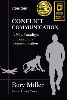 Conflict Communication: A New Paradigm in Conscious Communication by Miller, Rory