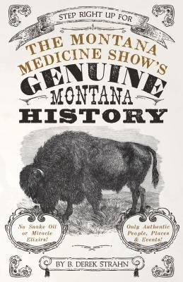 The Montana Medicine Show's Genuine Montana History Paperback Riverbend Publishing