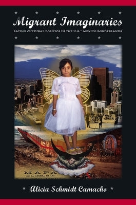 Migrant Imaginaries: Latino Cultural Politics in the U.S.-Mexico Borderlands Paperback New York University Press