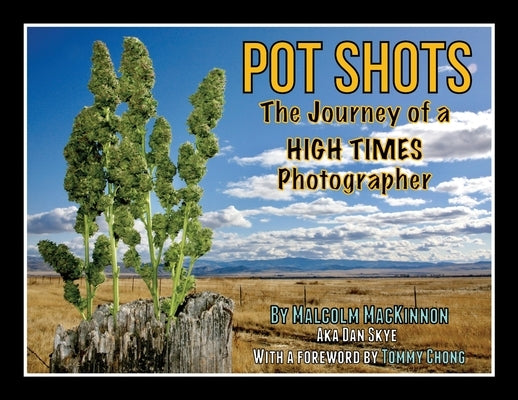Pot Shots The Journey of a HIGH TIMES Photographer Paperback Palmetto Publishing