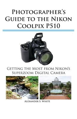 Photographer's Guide to the Nikon Coolpix P510 Paperback White Knight Press
