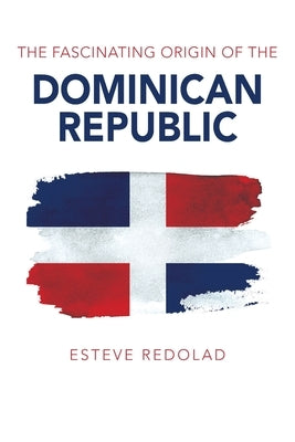 The Fascinating Origin of the Dominican Republic Paperback Outskirts Press