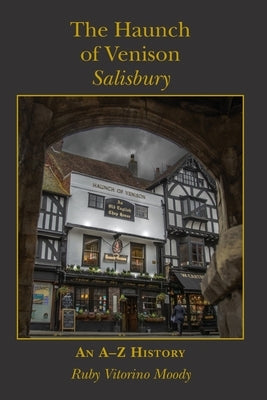 The Haunch of Venison, Salisbury: an A-Z history Paperback Hobnob Press