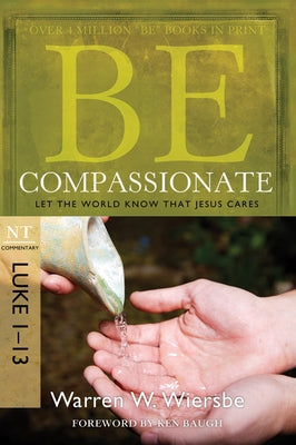 Be Compassionate: Let the World Know That Jesus Cares, NT Commentary: Luke 1-13 Paperback David C Cook