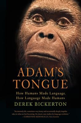 Adam's Tongue: How Humans Made Language, How Language Made Humans Paperback Hill & Wang