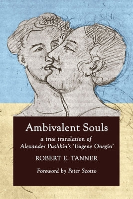 Ambivalent Souls: A True Translation of Alexander Pushkin's 'Eugene Onegin' Paperback Poets and Traitors Inc.