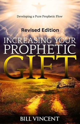 Increasing Your Prophetic Gift (Revised Edition): Developing a Pure Prophetic Flow Paperback Rwg Publishing