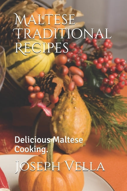 Maltese Traditional Recipes.: Delicious Maltese Cooking. Paperback Independently Published