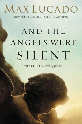 And the Angels Were Silent: The Final Week of Jesus Paperback Thomas Nelson