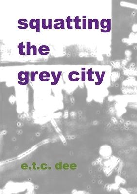 Squatting the Grey City Paperback Lulu.com