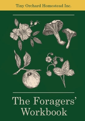 The Foragers' Workbook Paperback Tiny Orchard Homestead Inc.