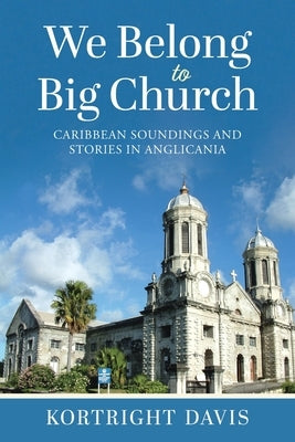 We Belong To Big Church: Caribbean Soundings and Stories in Anglicania Paperback Tellwell Talent