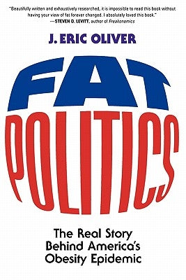 Fat Politics: The Real Story Behind America's Obesity Epidemic Oxford University Press, USA