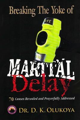 Breaking the Yoke of Marital Delay Paperback Mountain of Fire & Miracles Virginia