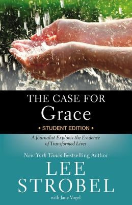 The Case for Grace Student Edition: A Journalist Explores the Evidence of Transformed Lives Paperback Zondervan