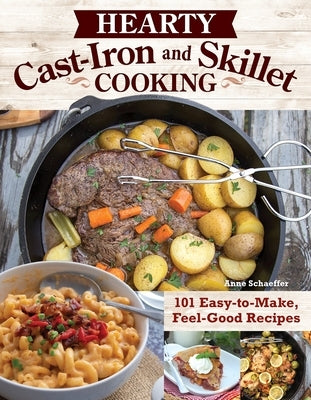 Hearty Cast-Iron and Skillet Cooking: 101 Easy-To-Make, Feel-Good Recipes Paperback Fox Chapel Publishing