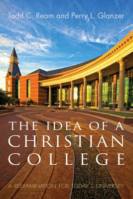 The Idea of a Christian College: A Reexamination for Today's University Paperback Cascade Books