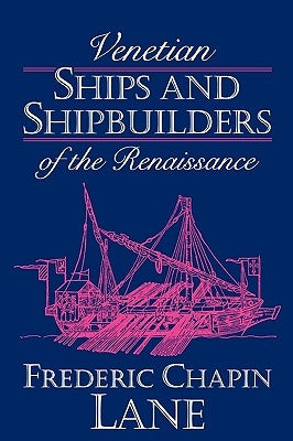 Venetian Ships and Shipbuilders of the Renaissance Paperback Johns Hopkins University Press