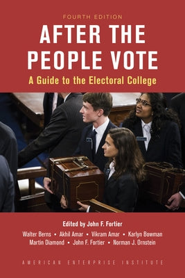 After the People Vote, Fourth Edition: A Guide to the Electorial College Paperback AEI Press