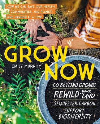 Grow Now: How We Can Save Our Health, Communities, and Planet--One Garden at a Time Paperback Timber Press (OR)