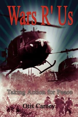 Wars R' Us: Taking Action for Peace Paperback 1st Book Library