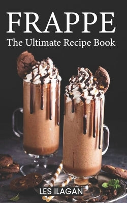 Frappe: The Ultimate Recipe Book Paperback Createspace Independent Publishing Platform