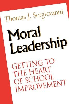 Moral Leadership: Getting to the Heart of School Improvement Paperback Jossey-Bass