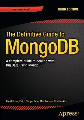 The Definitive Guide to Mongodb: A Complete Guide to Dealing with Big Data Using Mongodb Paperback Apress