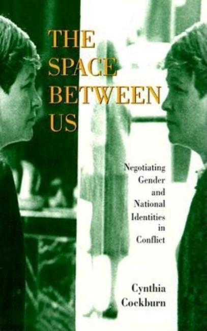 The Space Between Us: Negotiating Gender and National Identities in Conflict Paperback Bloomsbury Publishing PLC