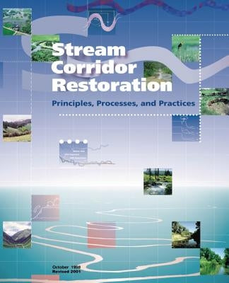 Stream Corridor Restoration: Principles, Processes, and Practices Paperback Createspace Independent Publishing Platform