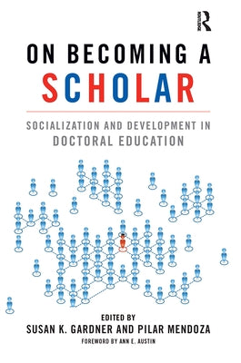On Becoming a Scholar: Socialization and Development in Doctoral Education Paperback Routledge