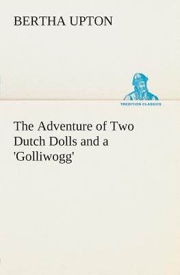 The Adventure of Two Dutch Dolls and a 'Golliwogg' Paperback Tredition Classics