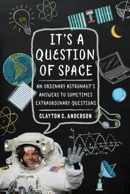 It's a Question of Space: An Ordinary Astronaut's Answers to Sometimes Extraordinary Questions Paperback University of Nebraska Press