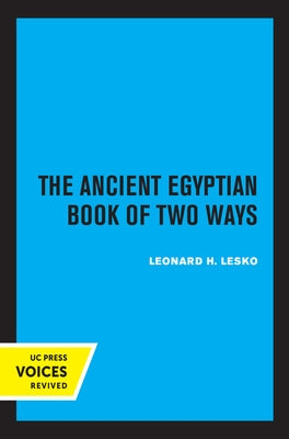 The Ancient Egyptian Book of Two Ways: Volume 17 Paperback University of California Press