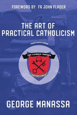 The Art of Practical Catholicism Paperback Parousia Media Pty Ltd