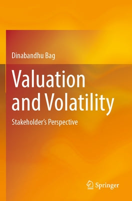 Valuation and Volatility: Stakeholder's Perspective Paperback Springer