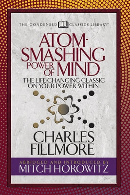 Atom- Smashing Power of Mind (Condensed Classics): The Life-Changing Classic on Your Power Within Paperback G&D Media