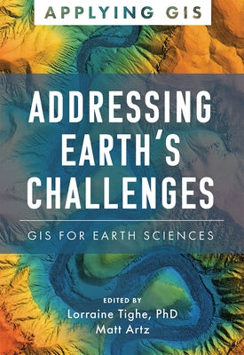 Addressing Earth's Challenges: GIS for Earth Sciences Paperback Esri Press