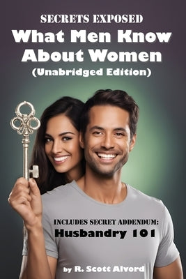 Secrets Exposed - What Men Know about Women (Unabridged Edition): Includes Secret Addendum: Husbandry 101 Paperback Advanced Publishing Concepts