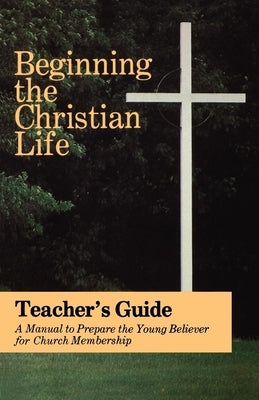 Beginning the Christian Life: Teacher Edition Paperback Herald Press (VA)
