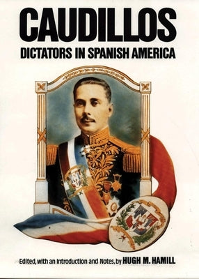 Caudillos: Dictators in Spanish America Paperback University of Oklahoma Press