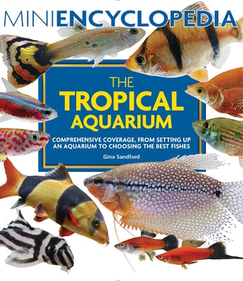 Mini Encyclopedia the Tropical Aquarium: Comprehensive Coverage, from Setting Up an Aquarium to Choosing the Best Fishes Paperback Firefly Books